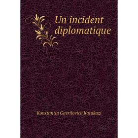 

Книга Un incident diplomatique