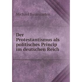 

Книга Der Protestantismus als politisches Princip im deutschen Reich
