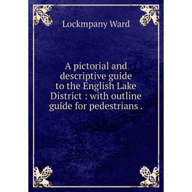 

Книга A pictorial and descriptive guide to the English Lake District: with outline guide for pedestrians.