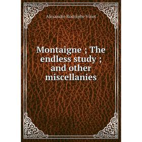 

Книга Montaigne; The endless study; and other miscellanies