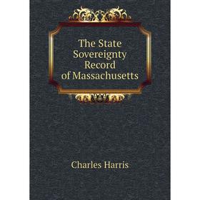 

Книга The State Sovereignty Record of Massachusetts