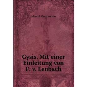 

Книга Gysis. Mit einer Einleitung von F. v. Lenbach