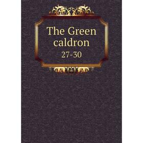 

Книга The Green caldron 27-30