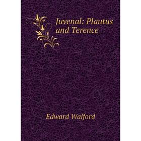 

Книга Juvenal: Plautus and Terence