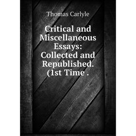 

Книга Critical and Miscellaneous Essays: Collected and Republished. (1st Time.