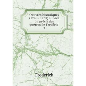 

Книга Oeuvres historiques (1740 — 1763) suivies du précis des guerres de Frédéric 3