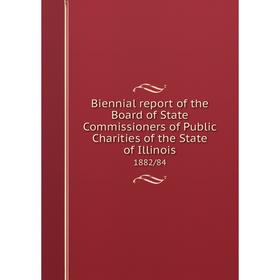 

Книга Biennial report of the Board of State Commissioners of Public Charities of the State of Illinois 1882/84