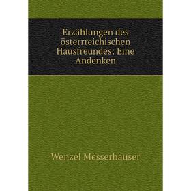 

Книга Erzählungen des österrreichischen Hausfreundes: Eine Andenken