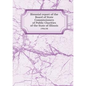 

Книга Biennial report of the Board of State Commissioners of Public Charities of the State of Illinois 1906/08