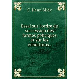 

Книга Essai sur l'ordre de succession des formes politiques et sur les conditions.