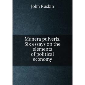 

Книга Munera pulveris Six essays on the elements of political economy