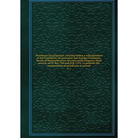 

Книга Petroleum investigation: hearing before a subcommittee of the Committee on Interstate and Foreign Commerce, House of Representatives, Seventy-si