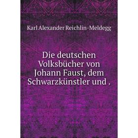 

Книга Die deutschen Volksbücher von Johann Faust, dem Schwarzkünstler und.