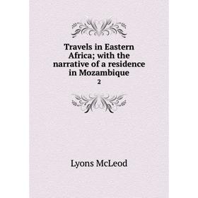 

Книга Travels in Eastern Africawith the narrative of a residence in Mozambique 2