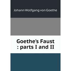 

Книга Goethe's Faust: parts I and II