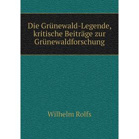 

Книга Die Grünewald-Legende, kritische Beiträge zur Grünewaldforschung