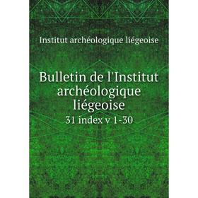

Книга Bulletin de l'Institut archéologique liégeoise 31 index v 1-30