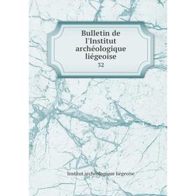 

Книга Bulletin de l'Institut archéologique liégeoise 32