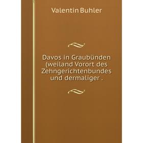 

Книга Davos in Graubünden(weiland Vorort des Zehngerichtenbundes und dermaliger.