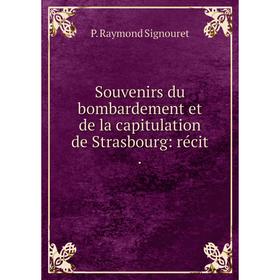 

Книга Souvenirs du bombardement et de la capitulation de Strasbourg: récit.