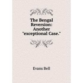

Книга The Bengal Reversion: Another exceptional Case.