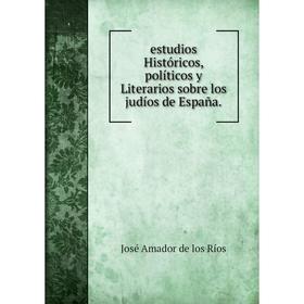 

Книга Estudios Históricos, políticos y Literarios sobre los judíos de España.