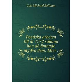 

Книга Poetiska arbeten till år 1772 sådana han då ämnade utgifva dem: Efter.
