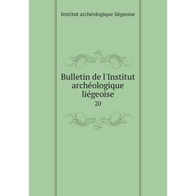 

Книга Bulletin de l'Institut archéologique liégeoise 20