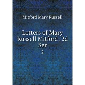 

Книга Letters of Mary Russell Mitford: 2d Ser2