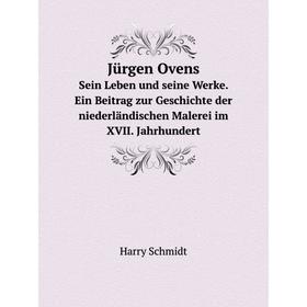 

Книга Jürgen OvensSein Leben und seine Werke. Ein Beitrag zur Geschichte der niederländischen Malerei im XVII. Jahrhundert