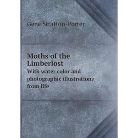

Книга Moths of the LimberlostWith water color and photographic illustrations