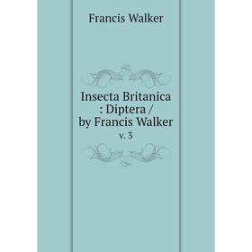 

Книга Insecta Britanica: Diptera / by Francis Walker v. 3