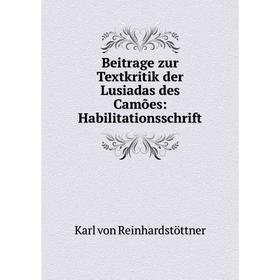 

Книга Beitrage zur Textkritik der Lusiadas des Camões: Habilitationsschrift