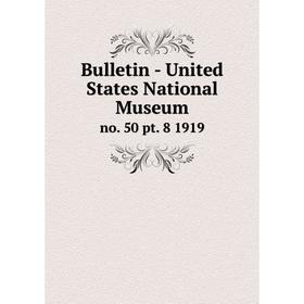 

Книга Bulletin - United States National Museum no. 50 pt. 8 1919