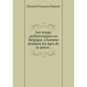 

Книга Les temps préhistoriques en Belgique L'homme pendant les âges de la pierre