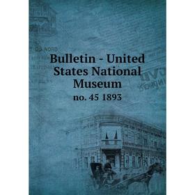 

Книга Bulletin - United States National Museum no. 45 1893