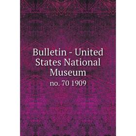 

Книга Bulletin - United States National Museum no. 70 1909