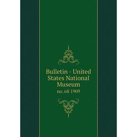 

Книга Bulletin - United States National Museum no. 68 1909