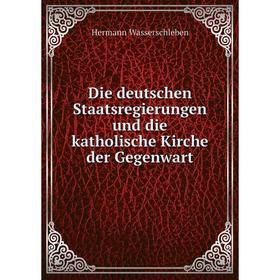 

Книга Die deutschen Staatsregierungen und die katholische Kirche der Gegenwart