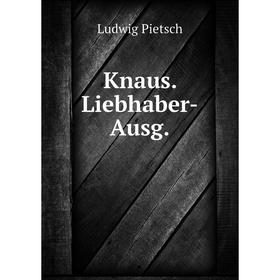 

Книга Knaus. Liebhaber-Ausg.