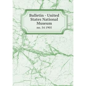 

Книга Bulletin - United States National Museum no. 54 1905