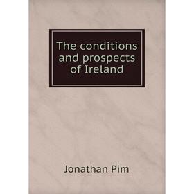 

Книга The conditions and prospects of Ireland