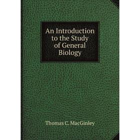 

Книга An Introduction to the Study of General Biology
