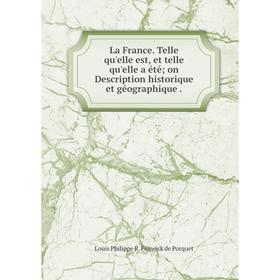 

Книга La France. Telle qu'elle est, et telle qu'elle a étéon Description historique et géographique