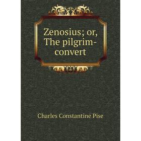 

Книга Zenosiusor, The pilgrim-convert