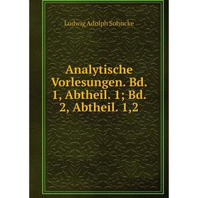 

Книга Analytische Vorlesungen. Bd. 1, Abtheil. 1Bd. 2, Abtheil. 1, 2