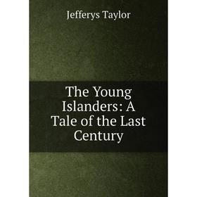 

Книга The Young Islanders: A Tale of the Last Century