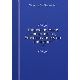 

Книга Tribune de M. de Lamartine, ou, Études oratoires ou politiques 2