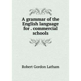 

Книга A grammar of the English language for. commercial schools