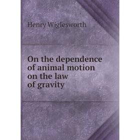 

Книга On the dependence of animal motion on the law of gravity